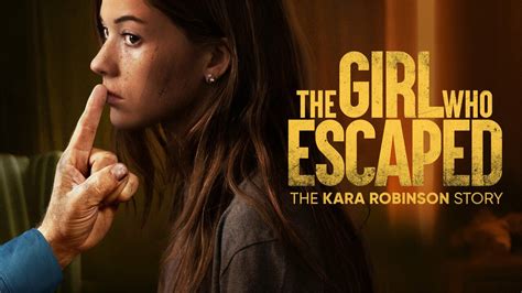 The Girl Who Escaped: The Kara Robinson Story。